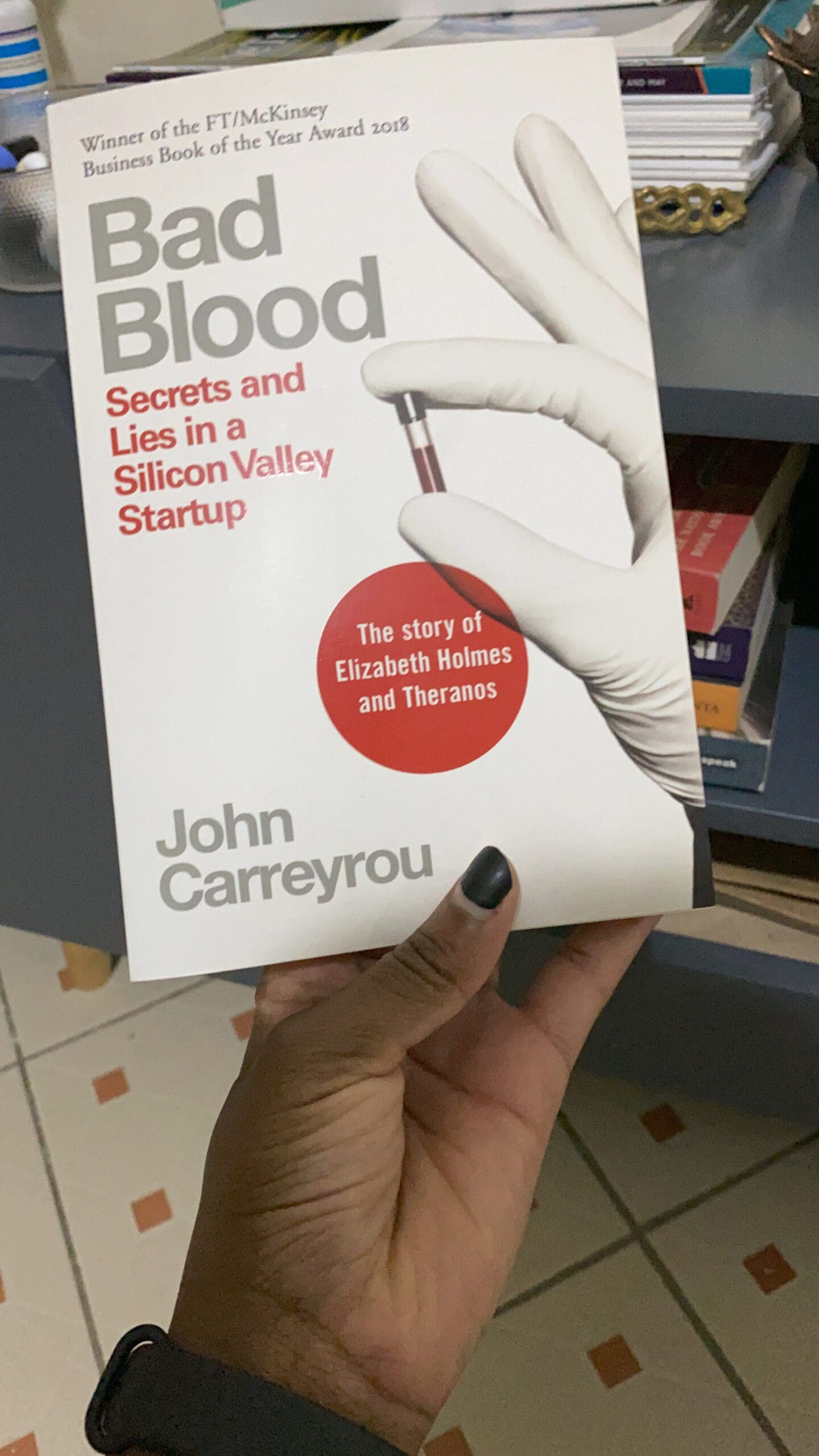 Bad Blood: Secrets and Lies in a Silicon Valley Startup by John Carreyrou