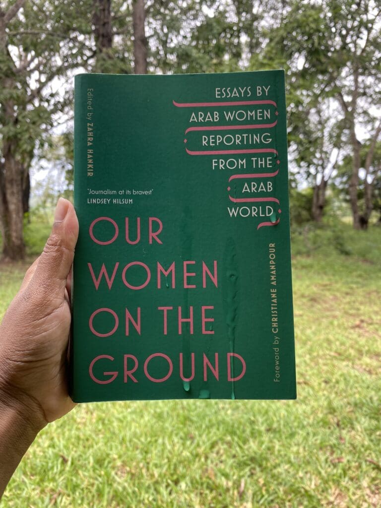 Our Women on the Ground: Essays by Arab Women Reporting from the Arab World